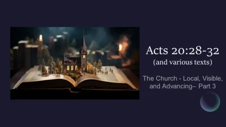 The Church – Local, Visible and Advancing- Part 3